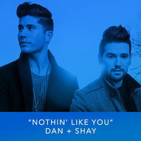 "Nothin' Like You" by Dan + Shay